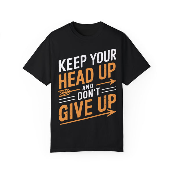 Keep Your Head Up and Don’t Give Up Inspirational Unisex Tee for Adults