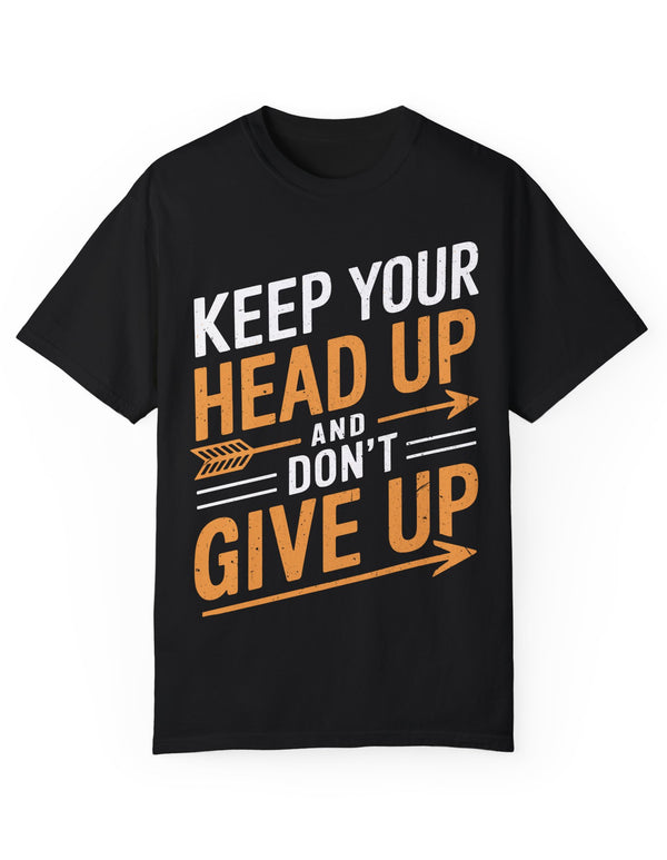 Keep Your Head Up and Don’t Give Up Inspirational Unisex Tee for Adults